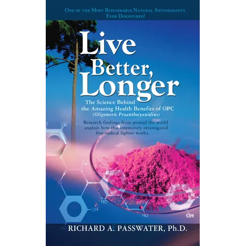 Live Better, Longer: The Science Behind the Amazing Health Benefits of Opc - Paperback