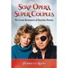 Soap Opera Super Couples: The Great Romances of Daytime Drama - Paperback