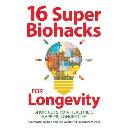 16 Super Biohacks for Longevity: Shortcuts to a Healthier, Happier, Longer Life - Paperback