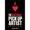The Natural Pick Up Artist: Bulletproof Seduction Extended Edition - Paperback