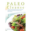 Paleo Cleanse: 30 Days of Ancestral Eating to Detox, Drop Pounds, Supercharge Your Health and Transition Into a Primal Lifestyle - Paperback