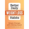 Better Daily Weight Loss Habits: Simple Changes with Lifelong Impact - Paperback