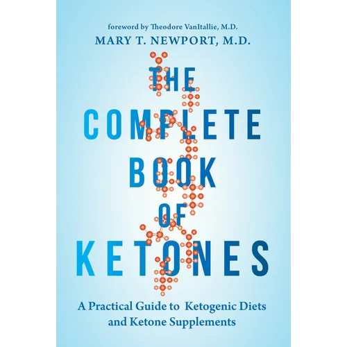 The Complete Book of Ketones: A Practical Guide to Ketogenic Diets and Ketone Supplements - Hardcover