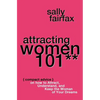 Attracting Women 101: Compact Advice on How to Attract, Understand, and Keep the Woman of Your Dreams, Mr. Pickup Artist! - Paperback