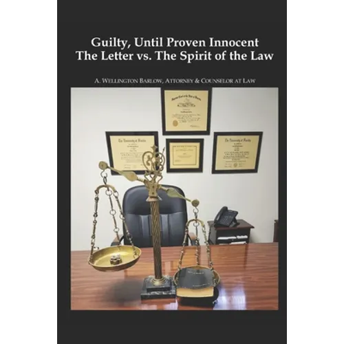 Guilty, Until Proven Innocent: The Letter vs.The Spirit of The Law - Paperback