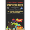 Conversational Spanish Dialogues for Beginners and Intermediate Students: 100 Spanish Conversations and Short Stories Conversational Spanish Language - Hardcover