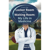 From the Locker Room to the Waiting Room: My Life in Medicine - Paperback