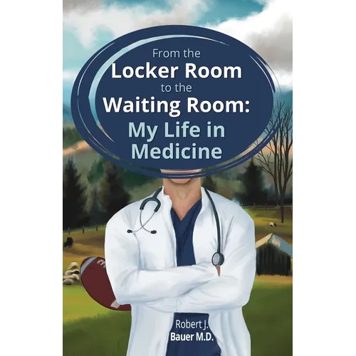 From the Locker Room to the Waiting Room: My Life in Medicine - Paperback