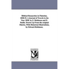 Biblical Researches in Palestine, 1838-52. A Journal of Travels in the Year 1838. by E. Robinson and E. Smith. Drawn Up From the original Diaries, Wit - Paperback