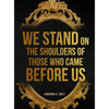 We Stand on the Shoulders of Those Who Came Before Us - Hardcover