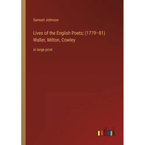 Lives of the English Poets; (1779-81) Waller, Milton, Cowley: in large print - Paperback