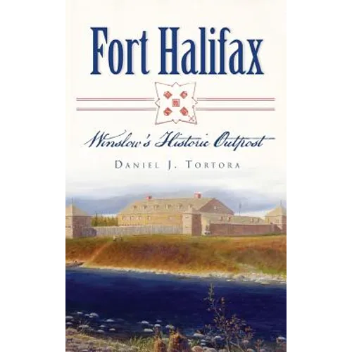 Fort Halifax: Winslow's Historic Outpost - Hardcover