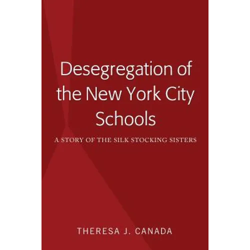 Desegregation of the New York City Schools: A Story of the Silk Stocking Sisters - Hardcover