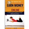 5 Easy Ways to Earn Money Online: A Quick Guide for Beginners to Making Money Now! - Paperback