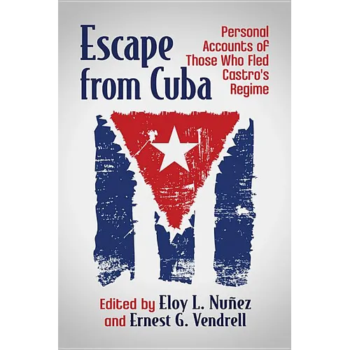 Escape from Cuba: Personal Accounts of Those Who Fled Castro's Regime - Paperback