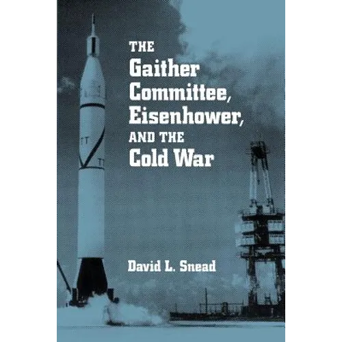 The Gaither Committee, Eisenhower, and the Cold War: Eisenhower & Cold War - Paperback