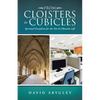 From Cloisters to Cubicles: Spiritual Disciplines for the Not-So-Monastic Life - Paperback