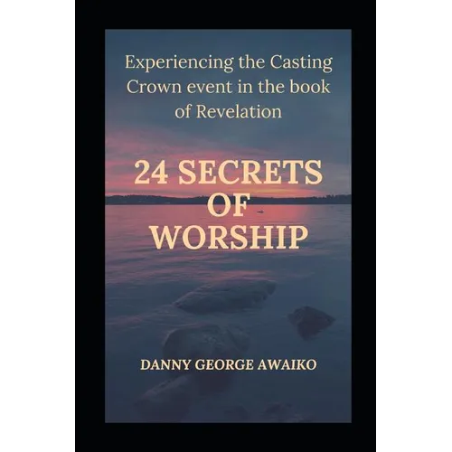 Twenty Four Secrets of Worship: Experiencing the Casting Crown Event - Paperback