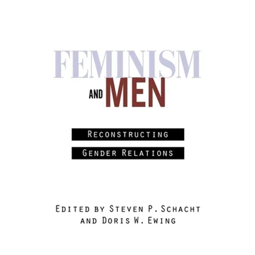 Feminism and Men: Reconstructing Gender Relations - Hardcover