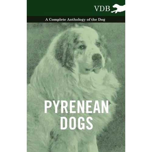 Pyrenean Dogs - A Complete Anthology of the Dog - Paperback
