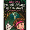 Ella Says: I'm Not Afraid of the Dark! - Hardcover