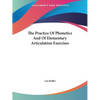 The Practice Of Phonetics And Of Elementary Articulation Exercises - Paperback