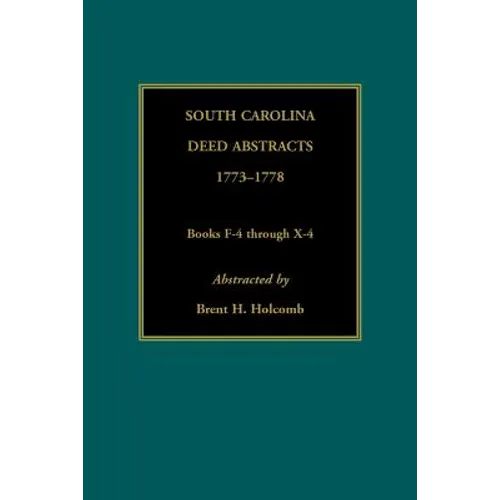 South Carolina Deed Abstracts, 1773-1778, Books F-4 through X-4 - Paperback