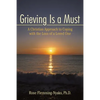 Grieving Is a Must: A Christian Approach to Coping with the Loss of a Loved One - Paperback