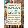 American Indians at the Margins: Racist Stereotypes and Their Impacts on Native Peoples - Paperback