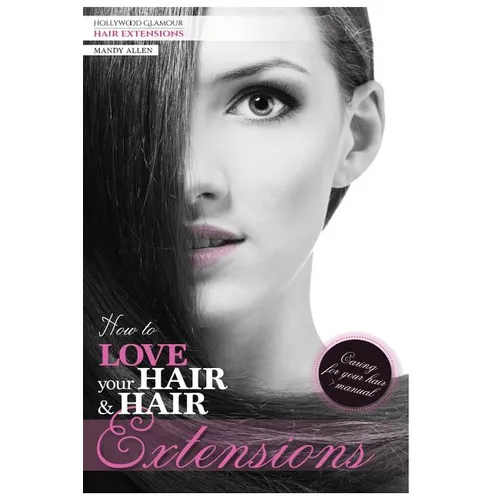 How To Love Your Hair & Hair Extensions - Paperback