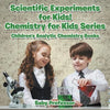 Scientific Experiments for Kids! Chemistry for Kids Series - Children's Analytic Chemistry Books - Paperback