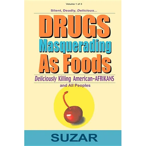 Drugs Masquerading as Foods: Deliciously Killing American-Afrikans and All Peoples - Paperback