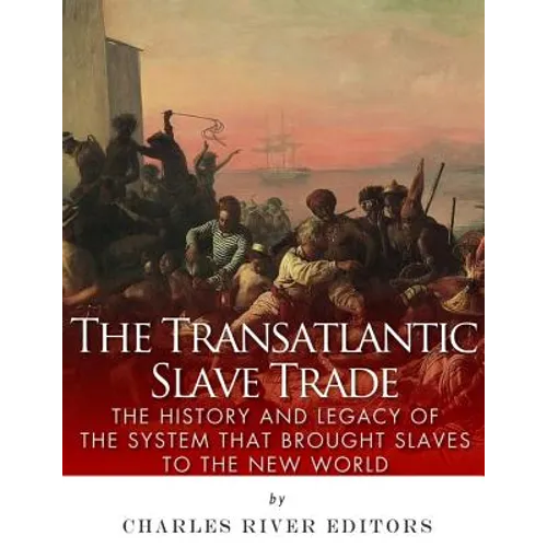 The Transatlantic Slave Trade: The History and Legacy of the System that Brought Slaves to the New World - Paperback