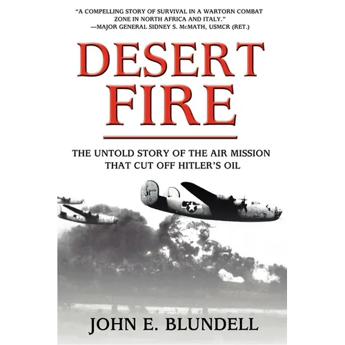 Desert Fire: The Untold Story of the Air Mission That Cut Off Hitler's Oil - Paperback