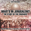 What's In Jerusalem? The Story of the Crusades - History Book for 11 Year Olds Children's History - Paperback