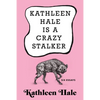 Kathleen Hale Is a Crazy Stalker - Hardcover