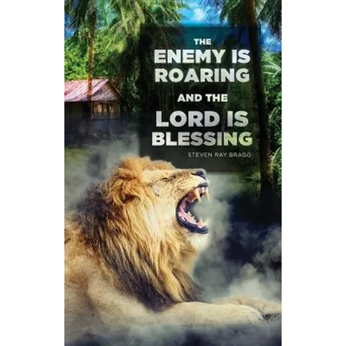 The Enemy Is Roaring and the Lord Is Blessing - Hardcover