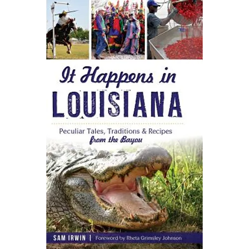 It Happens in Louisiana: Peculiar Tales, Traditions & Recipes from the Bayou - Hardcover