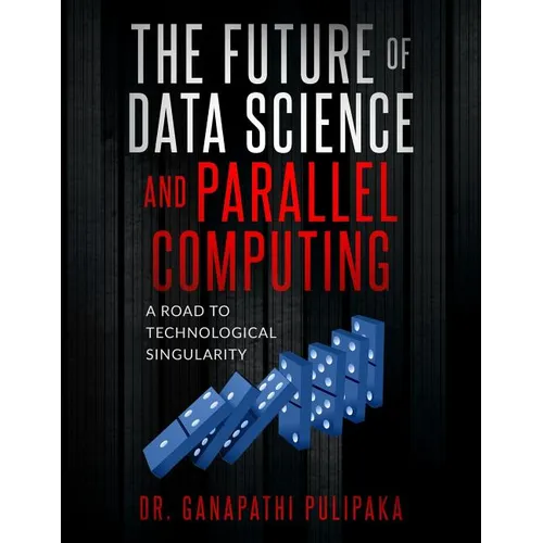 The Future of Data Science and Parallel Computing: A Road to Technological Singularity - Paperback