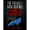 The Future of Data Science and Parallel Computing: A Road to Technological Singularity - Paperback