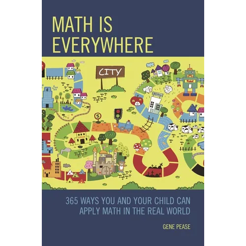 Math Is Everywhere: 365 Ways You and Your Child Can Apply Math in the Real World - Paperback