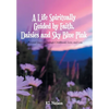 A Life Spiritually Guided by Faith, Daisies and Sky Blue Pink: A Personal Journey Through Childhood, Love, and Loss - Hardcover
