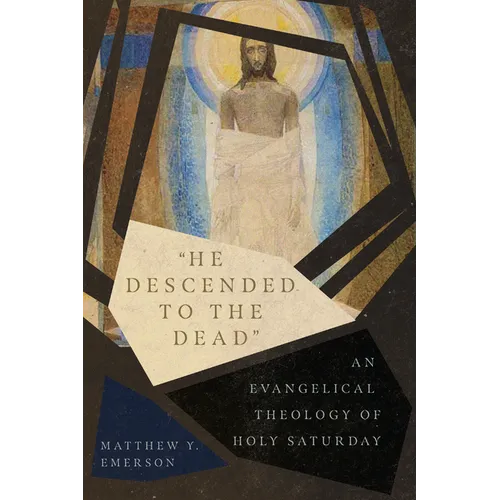 "He Descended to the Dead": An Evangelical Theology of Holy Saturday - Paperback