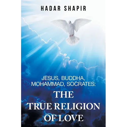 Jesus, Buddha, Mohammad, Socrates: The True Religion of Love - Paperback