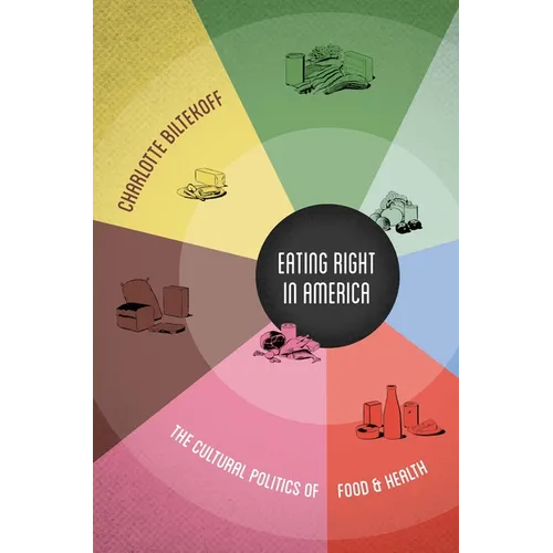 Eating Right in America: The Cultural Politics of Food and Health - Hardcover