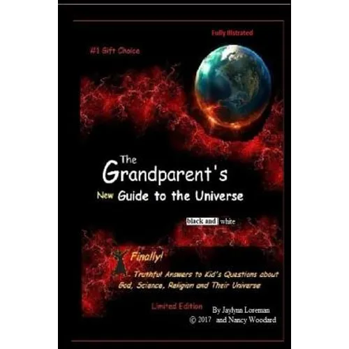 The Grandparent's "new" Guide to the Universe (black and white): Finally, truthful answers to kids questions about life, the Universe and Everything - Paperback