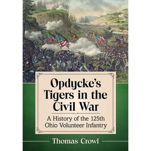 Opdycke's Tigers in the Civil War: A History of the 125th Ohio Volunteer Infantry - Paperback
