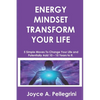 Energy Mindset Transform Your Life: A Holistic Approach to Health & Wellness Through Shifting Your Energy, Mindset, and Begin to Transform While You E - Paperback