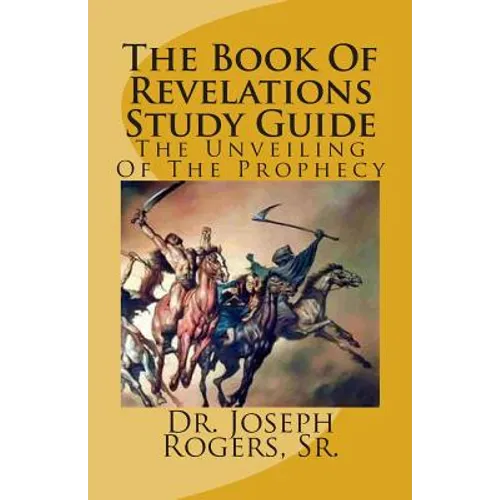 The Book Of Revelations Study Guide: The Unveiling Of The Prophecy - Paperback