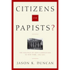 Citizens or Papists?: The Politics of Anti-Catholicism in New York, 1685-1821 - Hardcover